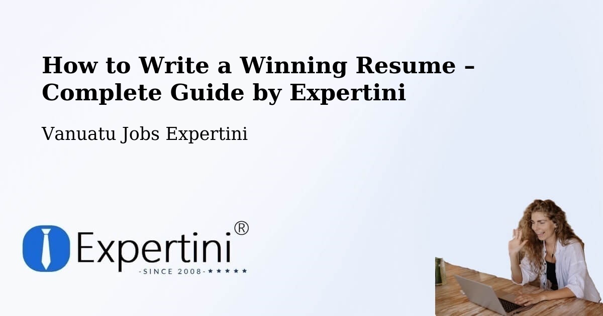 Resume Writing Guide for Job Seekers – Port Vila - Port Vila, Vanuatu Jobs Expertini
